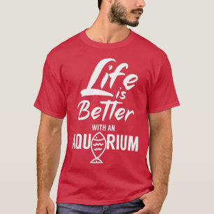 Das Leben ist besser mit einem Aquarium 5 T-Shirt