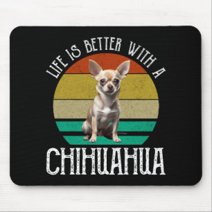 Das Leben ist besser mit einem Chihuahua Mousepad
