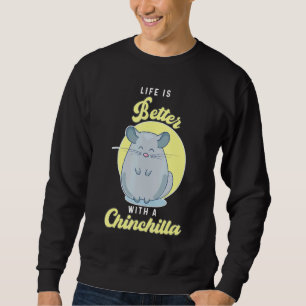 Das Leben ist besser mit einem Chinchilla-Haustier Sweatshirt
