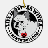 Das Leben ist besser mit einem französischen Bulld Keramik Ornament (Vorne)