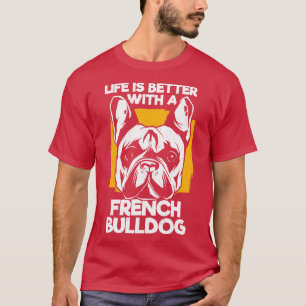 Das Leben ist besser mit einem französischen Bulld T-Shirt