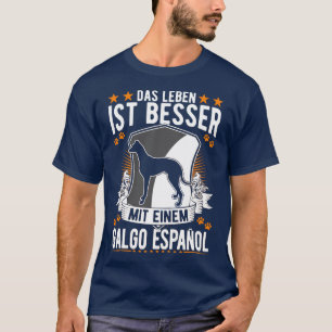 Das Leben ist besser mit einem Galgo Español T-Shirt