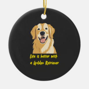 Das Leben ist besser mit einem Golden Retriever � Keramik Ornament