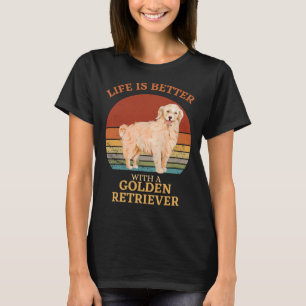 Das Leben ist besser mit einem goldenen Retriever  T-Shirt