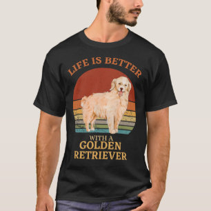 Das Leben ist besser mit einem goldenen Retriever  T-Shirt