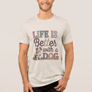 Das Leben ist besser mit einem Hund, der Phantasti Tri-Blend Shirt