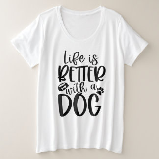Das Leben ist besser mit einem Hund Große Größe T-Shirt