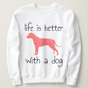 Das Leben ist besser mit einem Hund - Hundeliebhab Sweatshirt
