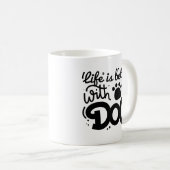 Das Leben ist besser mit einem Hund Kaffeetasse (VorderseiteRechts)