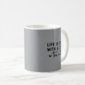 Das Leben ist besser mit einem Hund oder zwei oder Kaffeetasse (VorderseiteRechts)