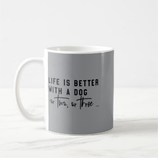 Das Leben ist besser mit einem Hund oder zwei oder Kaffeetasse