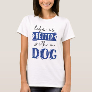 Das Leben ist besser mit einem Hund T-Shirt