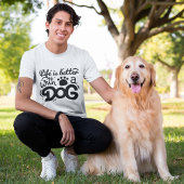 Das Leben ist besser mit einem Hund-T - Shirt