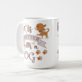 Das Leben ist besser mit einem Hundeschokolade wit Kaffeetasse (Vorderseite Links)