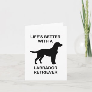 Das Leben ist besser mit einem Labrador Retriever Karte