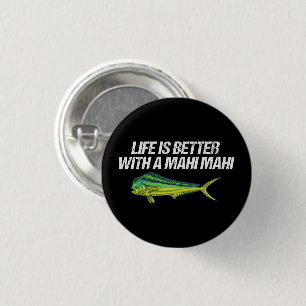 Das Leben ist besser mit einem Mahi Mahi, einem na Button