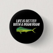 Das Leben ist besser mit einem Mahi Mahi, einem na Button (Vorderseite)