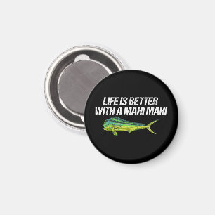 Das Leben ist besser mit einem Mahi Mahi, einem na Magnet