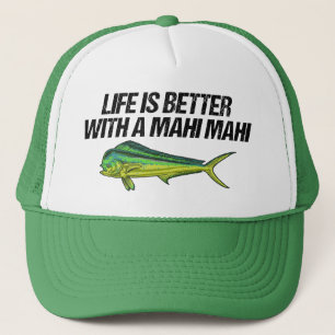 Das Leben ist besser mit einem Mahi Mahi, einem na Truckerkappe