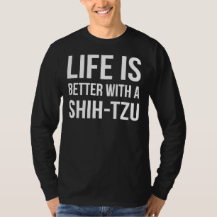 Das Leben ist besser mit einem schicken Tzu-Hund-T T-Shirt