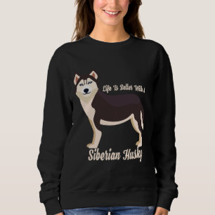 Das Leben ist besser mit einem sibirischen Husky Sweatshirt