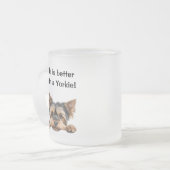 Das Leben ist besser mit einem Yorkie Mattglastasse (Vorderseite Links)