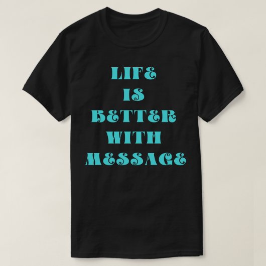 Das Leben ist besser mit einer Botschaft T-Shirt (Design vorne)