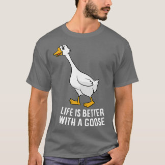 Das Leben ist besser mit einer Gänsedusche T-Shirt