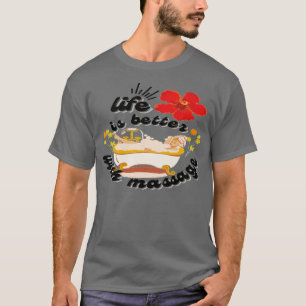 Das Leben ist besser mit einer guten Massage T-Shirt