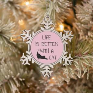 Das Leben ist besser mit einer Katze - Katzenliebh Schneeflocken Zinn-Ornament