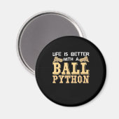 Das Leben ist besser mit einer Kugelpython Magnet (Vorderseite/Rückseite)