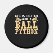 Das Leben ist besser mit einer Kugelpython Magnet (Vorne)