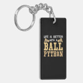 Das Leben ist besser mit einer Kugelpython Schlüsselanhänger (Vorderseite links)