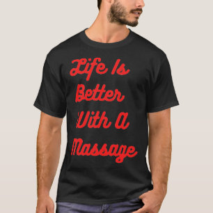 Das Leben ist besser mit einer Massage 2 T-Shirt