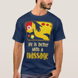 Das Leben ist besser mit einer Massage 2 T-Shirt