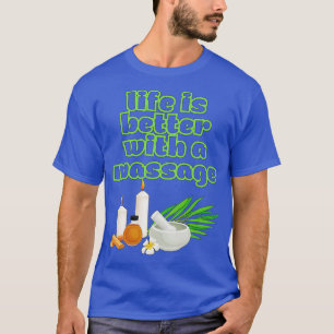 Das Leben ist besser mit einer Massage 30 T-Shirt