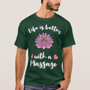 Das Leben ist besser mit einer Massage für Massage T-Shirt