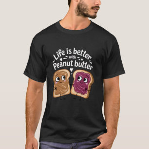Das Leben ist besser mit Erdnussbutter Süße Food-L T-Shirt