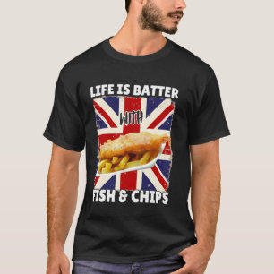 Das Leben ist besser mit Fish and Chips - Britisch T-Shirt