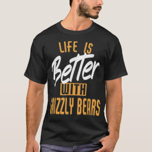 Das Leben ist besser mit Grizzlybären T-Shirt