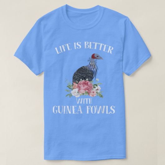 Das Leben ist besser mit Guinea Fowls Funny Appare T-Shirt (Design vorne)