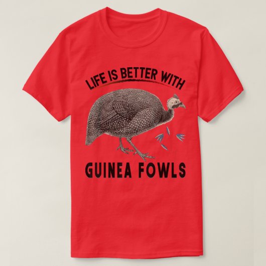 Das Leben ist besser mit Guinea Fowls Funny Chicke T-Shirt (Design vorne)