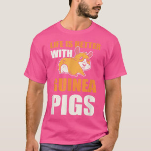 Das Leben ist besser mit Guinea Schweine - Guinea  T-Shirt