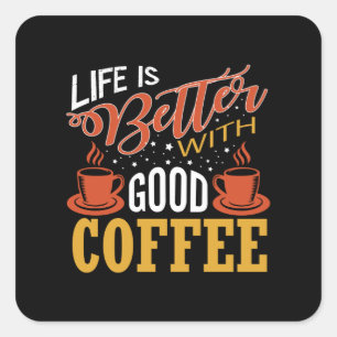 Das Leben ist besser mit gutem Kaffee Quadratischer Aufkleber
