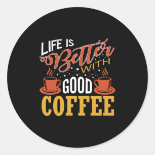 Das Leben ist besser mit gutem Kaffee Runder Aufkleber