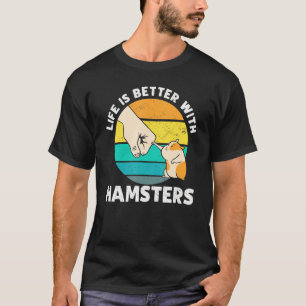 Das Leben ist besser mit Hamster Hamster-Besitzer T-Shirt