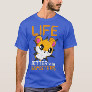 Das Leben ist besser mit Hamstern Funny Hamster Ha T-Shirt