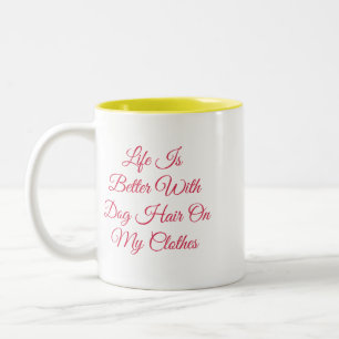 Das Leben ist besser mit Hundehaaren auf meinem Ta Zweifarbige Tasse