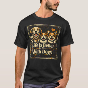 Das Leben ist besser mit Hunden – Canine Joy Love  T-Shirt