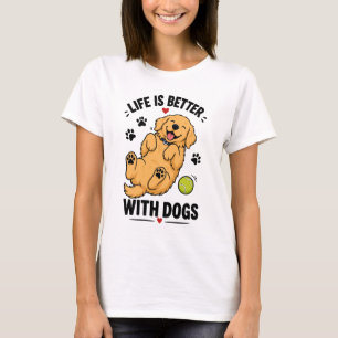 Das Leben ist besser mit Hunden Hunde Liebhaber T-Shirt